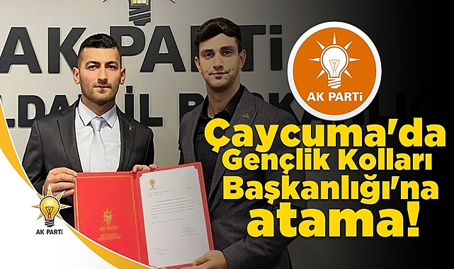 Çaycuma'da Gençlik Kolları Başkanlığı'na atama!