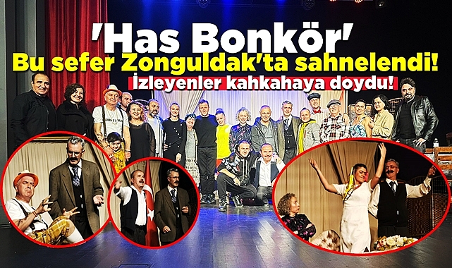 'Has Bonkör' bu sefer Zonguldak'ta sahnelendi!