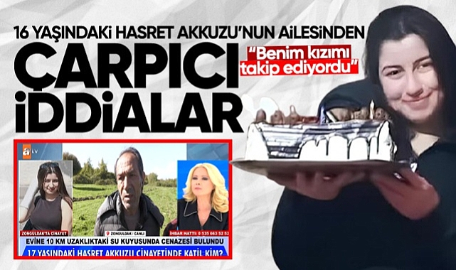 Hasret Akkuzu'nun ailesinden çarpıcı iddialar;
