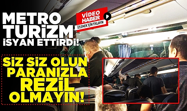 Metro Turizm isyan ettirdi! 'Siz siz olun, paranızla rezil olmayın!'