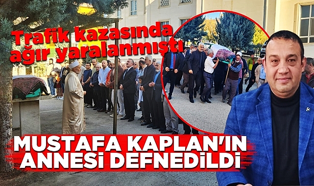 Mustafa Kaplan'ın annesi defnedildi