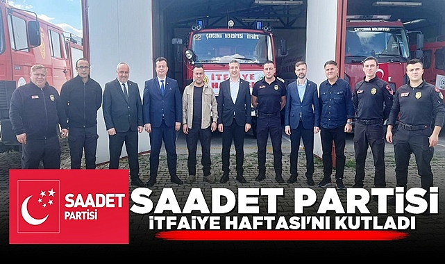 Saadet Partisi İtfaiye Haftası'nı kutladı