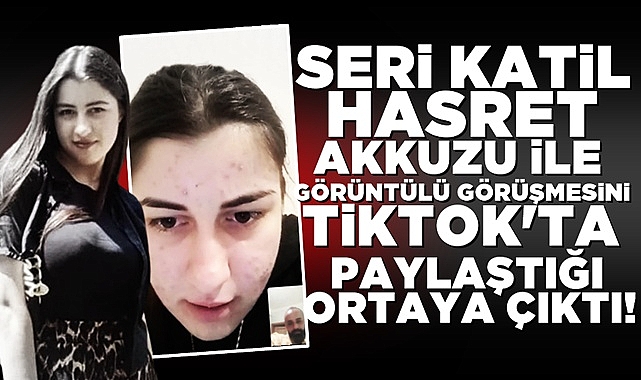 Seri kat*l Hasret Akkuzu ile görüşmesini Tiktok'ta paylaştığı ortaya çıktı!