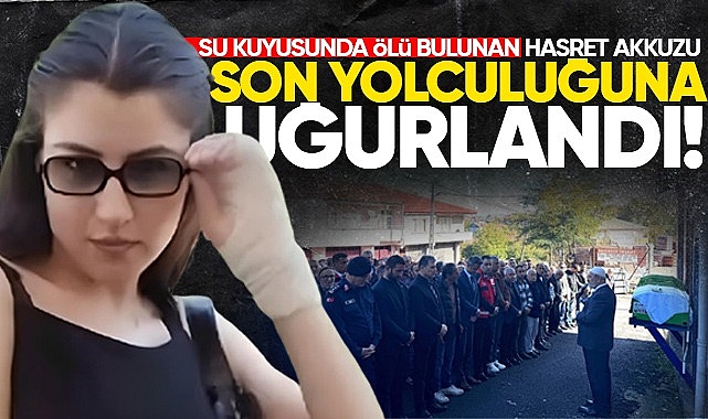 Su kuyusunda ölü bulunan Hasret Akkuzu son yolculuğuna uğurlandı