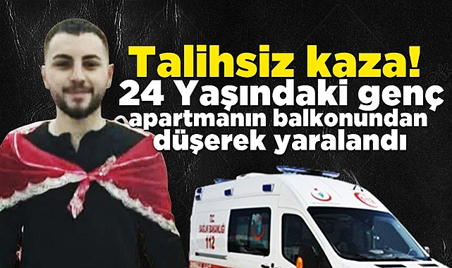 Talihsiz kaza! Apartmanın balkonundan düşerek yaralandı!