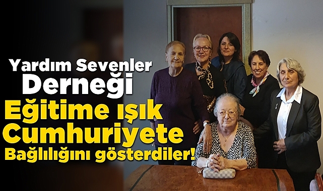 Yardım Sevenler Derneği eğitime ışık, Cumhuriyete bağlığını gösterdiler!