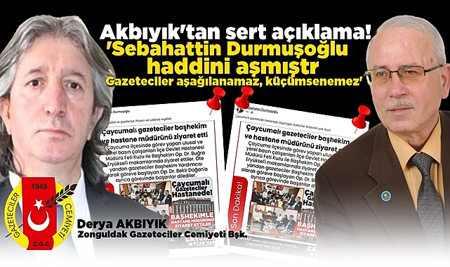 Akbıyık; 'Sebahattin Durmuşoğlu haddini aşmıştır, gazeteciler aşağılanamaz, küçümsenemez!'