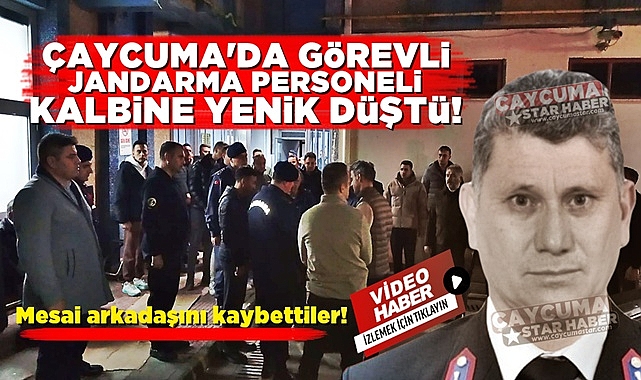 Çaycuma'da görevli jandarma personeli kalbine yenik düştü!
