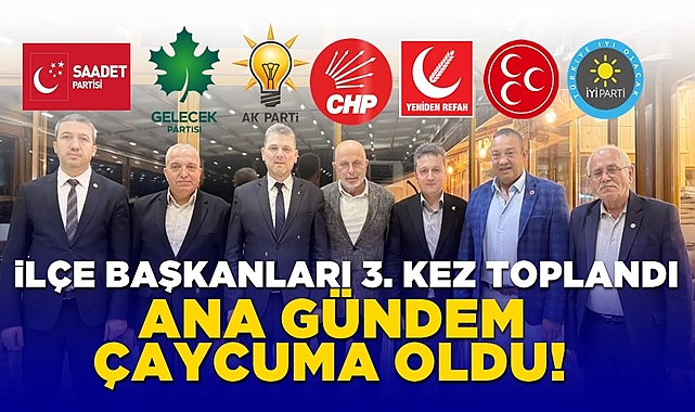İlçe başkanları 3. kez toplandı, ana gündem Çaycuma oldu!