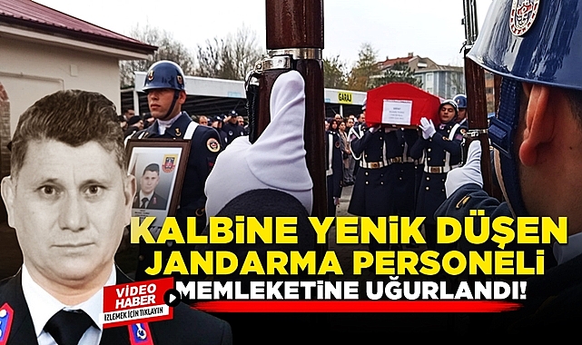 Kalbine yenik düşen jandarma personeli memleketine uğurlandı!