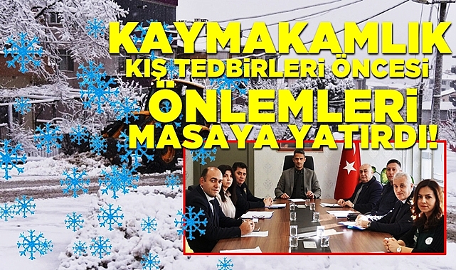 Kaymakamlık kış tedbirleri öncesi önlemleri masaya yatırdı!