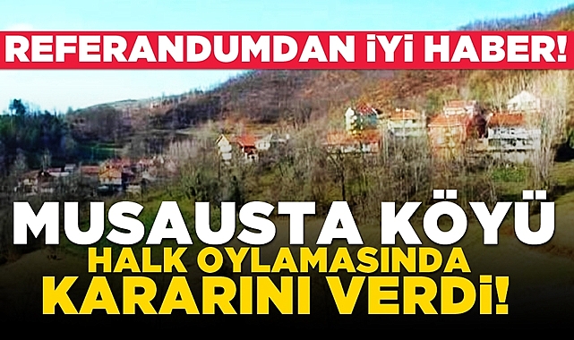 Musausta Köyü halk oylamasında kararını verdi!