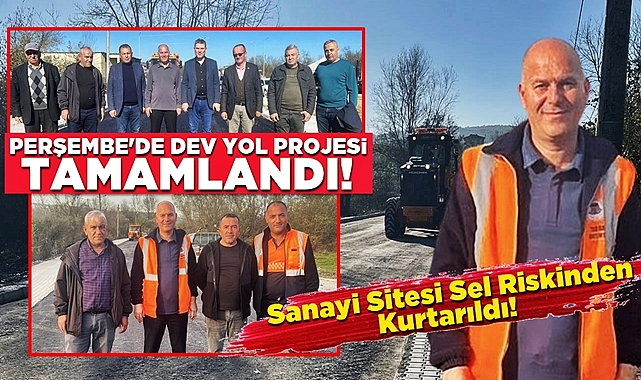 Perşembe'de dev yol projesi tamamlandı, Sanayi Sitesi sel riskinden kurtarıldı!