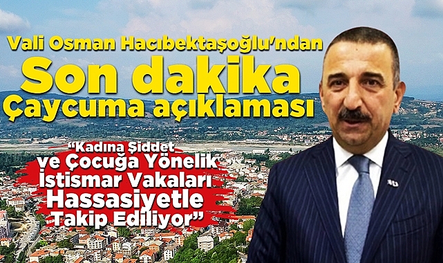 Validen son dakika Çaycuma açıklaması