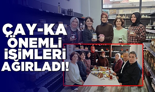 ÇAY-KA önemli isimleri ağırladı!