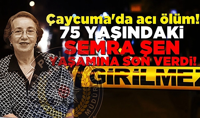 Çaycuma'da acı ölüm! 75 yaşındaki Semra Şen yaşamına son verdi!