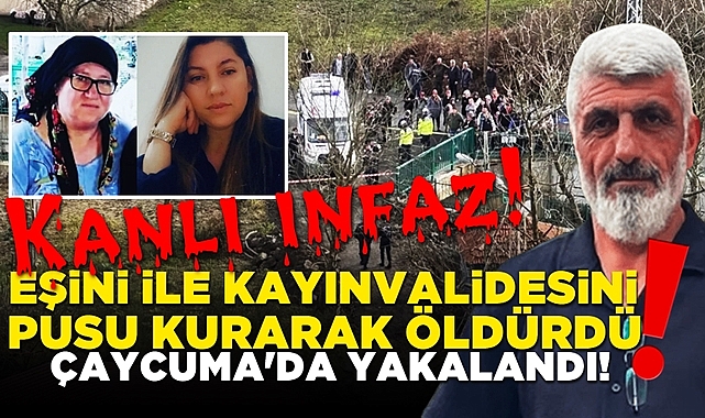 Eşini ve kayınvalidesini pusu kurarak öldürdü, Çaycuma'da yakalandı!