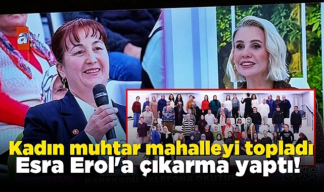 Kadın muhtar mahalleyi topladı, Esra Erol'a çıkarma yaptı!