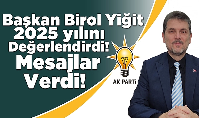 Başkan Birol Yiğit 2025 yılını değerlendirdi, mesajlar verdi!
