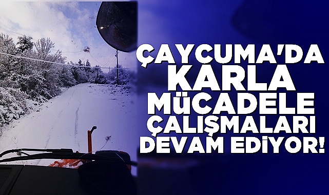 Çaycuma'da karla mücadele çalışmaları devam ediyor!