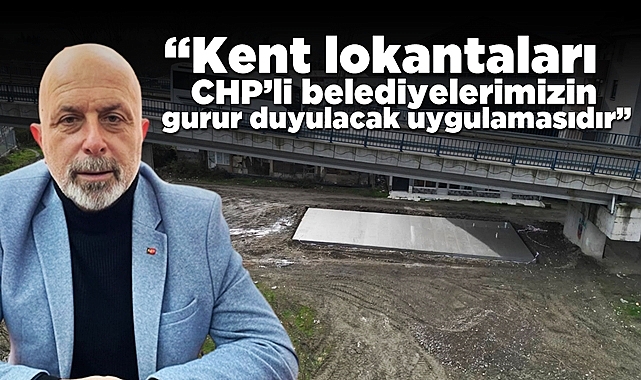 Diler: “Kent lokantaları CHP’li belediyelerimizin gurur duyulacak uygulamasıdır”