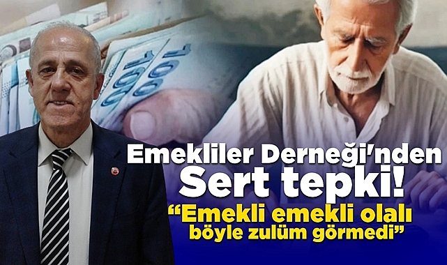 Emekliler Derneği'nden sert tepki: “Emekli emekli olalı böyle zulüm görmedi”
