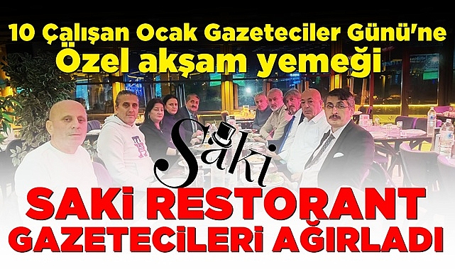 Saki Restorant gazetecileri ağırladı! 10 Ocak Çalışan Gazeteciler Gününe özel akşam yemeği