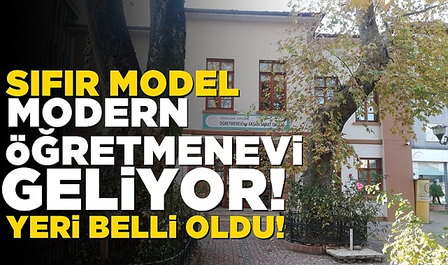 Sıfır model modern öğretmenevi geliyor! Yeri belli oldu!