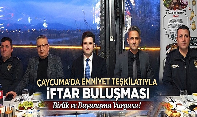 Çaycuma'da emniyet teşkilatıyla iftar buluşması: Birlik ve dayanışma vurgusu!