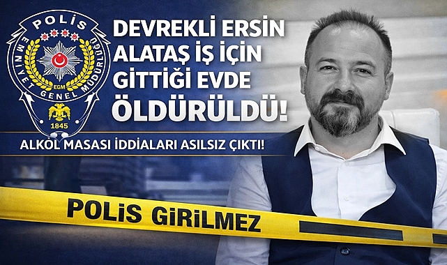 Devrekli Ersin Alataş iş için gittiği evde öl*dürüldü! Alkol masası iddiaları asılsız çıktı!