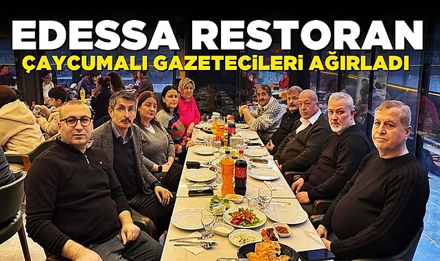 EDESSA RESTORAN Çaycumalı gazetecileri ağırladı