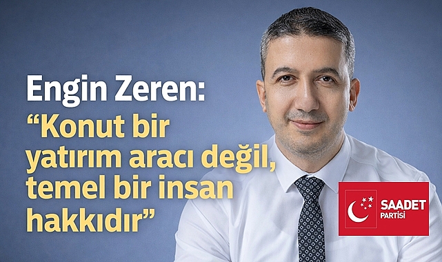 Engin Zeren: “Konut bir yatırım aracı değil, temel bir insan hakkıdır”