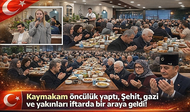 Kaymakam öncülük yaptı şehit, gazi ve yakınları iftarda bir araya geldi!