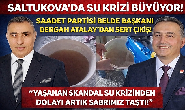 Saltukova'da Su Krizi! Saadet Partisi Belde Başkanı Dergah Atalay'dan sert çıkış!