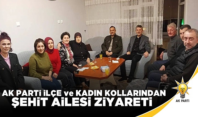 AK Parti İlçe ve Kadın Kolları'ndan şehit ailesi ziyareti