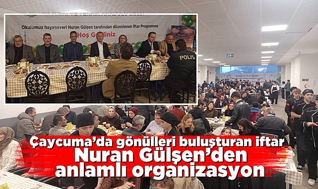 Çaycuma'da gönülleri buluşturan iftar: Nuran Gülşen'den anlamlı organizasyon