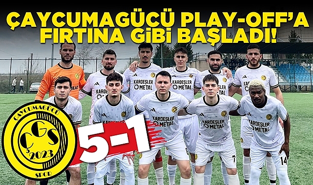 Çaycumagücü Play-Off'a fırtına gibi başladı: 5-1