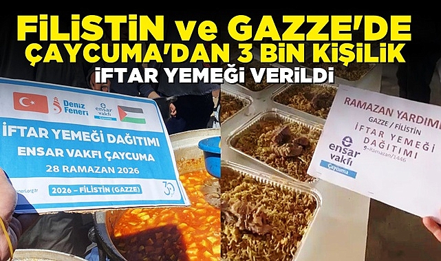 Filistin ve Gazze'de Çaycuma'dan 3 bin kişilik iftar yemeği verildi