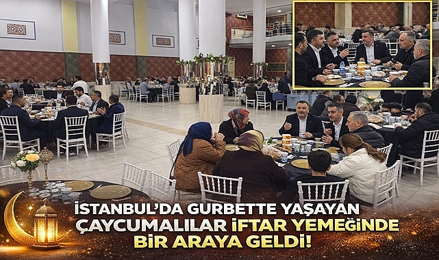 İstanbul'da gurbette yaşayan Çaycumalılar iftar yemeğinde bir araya geldi