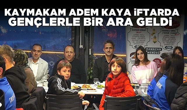 Kaymakam Adem Kaya iftarda gençlerle bir araya geldi