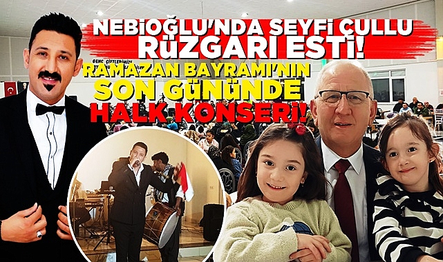 Ramazan Bayramı'nın son gününde Nebioğlu 'Sıra Gecesi' ile eğlendi