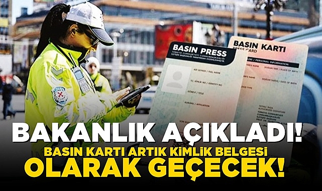 Bakanlık açıkladı! Basın kartı artık kimlik belgesi olarak geçecek!