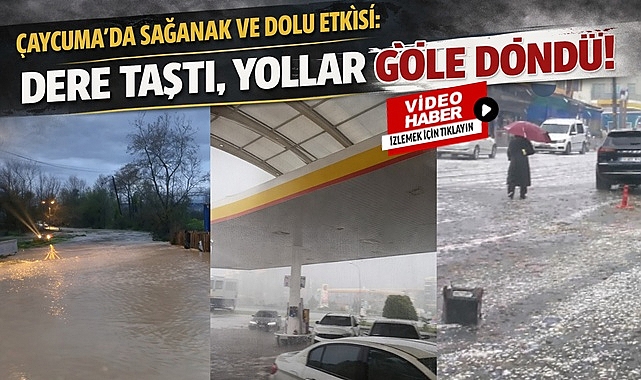 Çaycuma'da sağanak ve dolu etkisi! Dere taştı, yollar göle döndü!