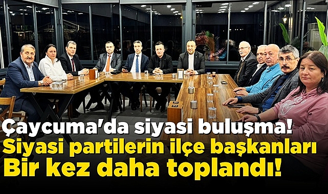 Çaycuma'da siyasi buluşma! Siyasi partilerin ilçe başkanları bir kez daha toplandı!