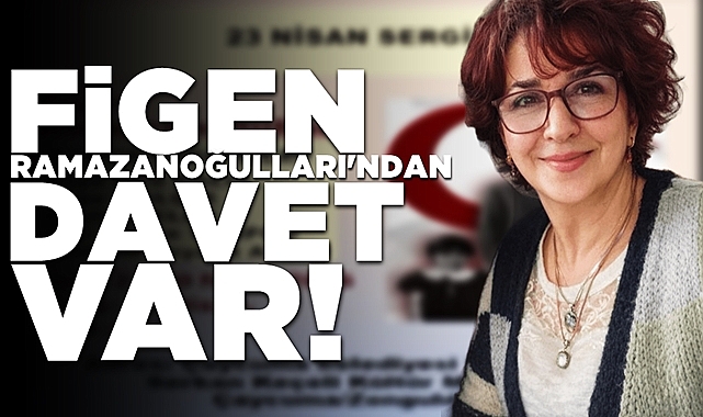 Figen Ramazanoğulları'ndan davet var!