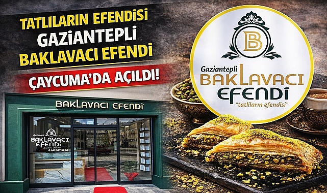 Tatlıların efendisi 'Gaziantepli Baklavacı Efendi' Çaycuma'da açıldı!