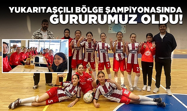 Yukarı Taşçılı Ortaokulu bölge şampiyonasında gururumuz oldu!