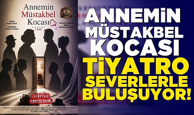 'Annemin Müstakbel Kocası' tiyatro severlerle buluşuyor!