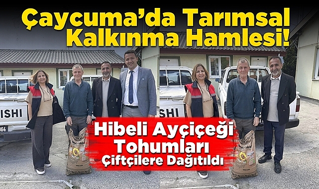 Çaycuma’da Tarımsal Kalkınma hamlesi! Hibeli ayçiçeği tohumları çiftçilere dağıtıldı