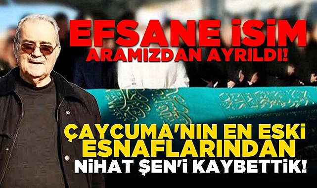 Çaycuma'nın efsane ismi ilçenin en eski esnafı Nihat Şen'i kaybettik!